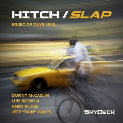 Donny McCaslin, Luis Bonilla & Jeff "Tain" Watts - Hitch / Slap: Music of Dave Lisik (2020)