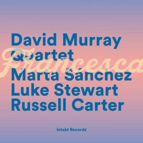 David Murray Quartet with Marta Sánchez, Luke Stewart & Russell Carter - Francesca (2024)