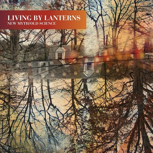 Living By Lanterns - New Myth/Old Science (2012)