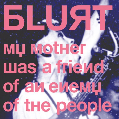 BLURT - My Mother Was a Friend of an Enemy of the People (2024) Hi-Res