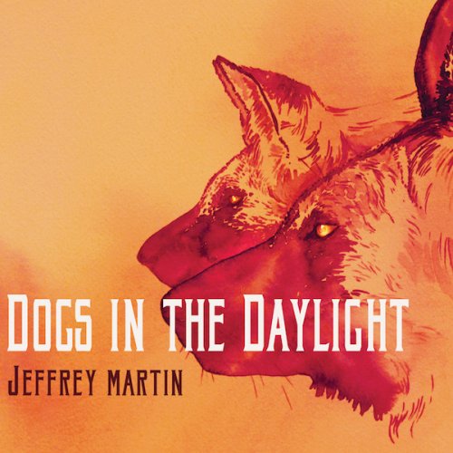 Jeffrey Martin - Dogs in the Daylight (2014)
