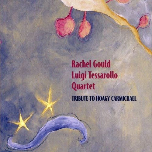 Rachel Gould & Luigi Tessarollo Quartet - Tribute To Hoagy Carmichael (2009) FLAC