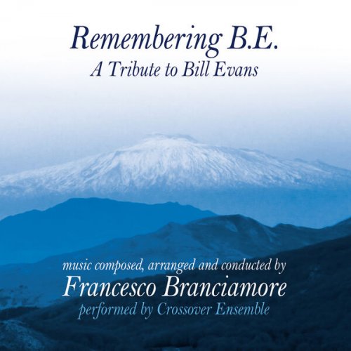 Francesco Branciamore & Crossover Ensemble - Remembering B. E. (A Tribute To Bill Evans) (2013)