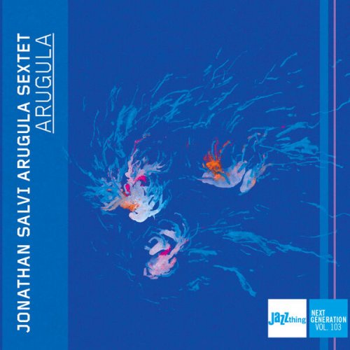 Jonathan Salvi Arugula Sextet - Arugula | Jazz Thing Next Generation Vol. 103 (2024) [Hi-Res]