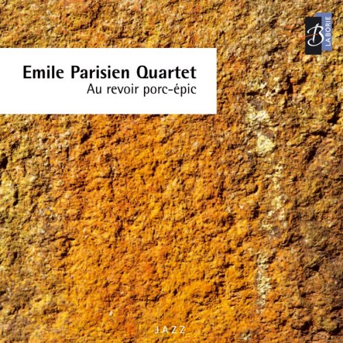 Emile Parisien Quartet - Au Revoir Porc-Épic (2006) [Hi-Res]