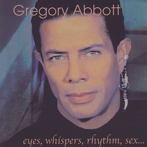 Gregory Abbott - Eyes, Whispers, Rhythm Sex... (2002)