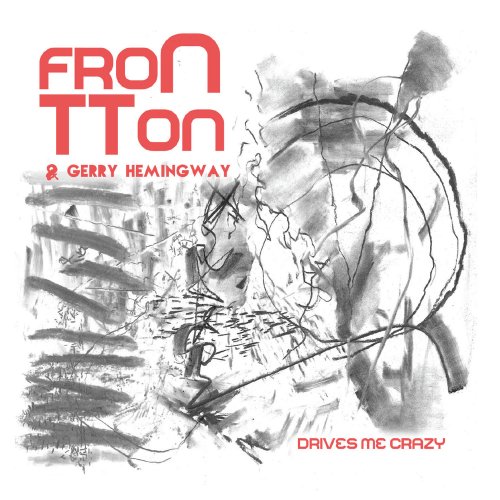 Frontton & Gerry Hemingway - Drives Me Crazy (2018)