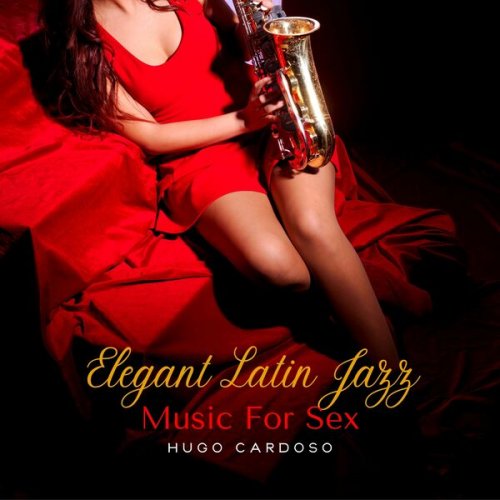 Hugo Cardoso - Elegant Latin Jazz Music for Sex (2024)