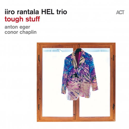 Iiro Rantala, Anton Eger, Conor Chaplin - Tough Stuff (2024) [Hi-Res]