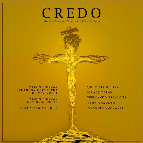 Simón Bolívar Symphony Orchestra of Venezuela - Credo for Orchestra, Choir and Five Soloists (feat. Fernando Escalona,Jhoxiris Medina,Grace Terán,Iván Cardozo & Claudio González) (2024)