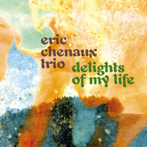 Eric Chenaux Trio - Delights Of My Life (2024) [Hi-Res]