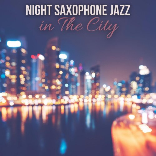 Smooth Jazz Music Ensemble, Jazz Sax Lounge Collection, Restaurant Jazz Music Collection - Night Saxophone Jazz in The City: Cozy Bar Ambience for Relax, Good Mood (2024) [Hi-Res]