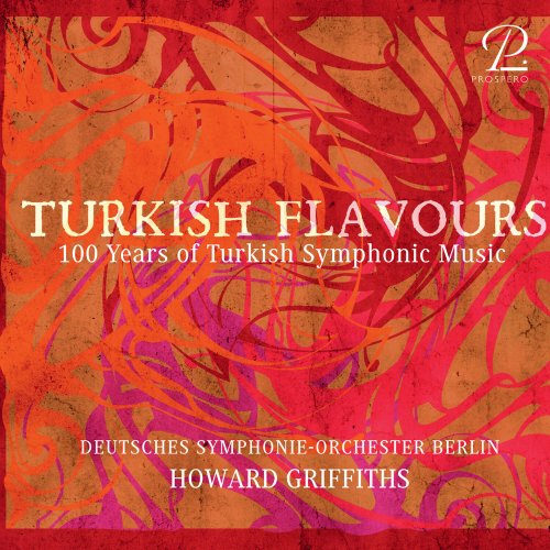 Howard Griffiths, Deutsches Symphonie-Orchester Berlin - Turkish Flavours - 100 Years of Turkish Symphonic Music (2024) [Hi-Res]