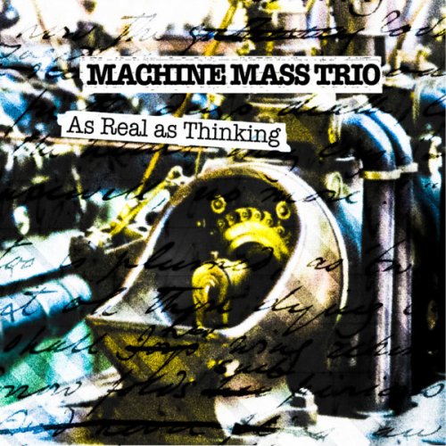 Machine Mass Trio - As Real As Thinking (2011)