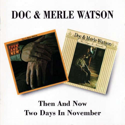 Doc & Merle Watson - Then and Now & Two Days In November (1995)