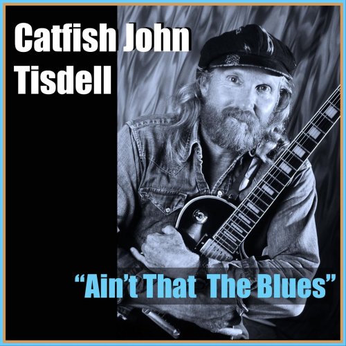 Catfish John Tisdell - Ain't That the Blues (2024)