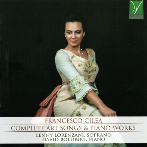 Lenny Lorenzani & David Boldrini - Francesco Cilea: Complete Art Songs & Piano Works (2018)