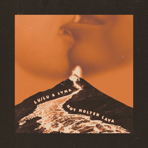Lu & LYMA - HOT MOLTEN LAVA (2024)