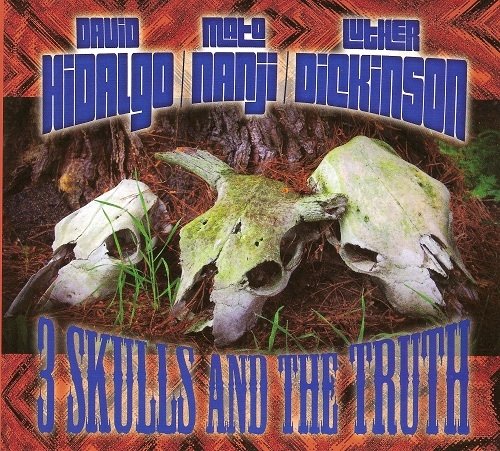 David Hidalgo, Luther Dickinson, Mato Nanji - 3 Skulls & The Truth (2012)