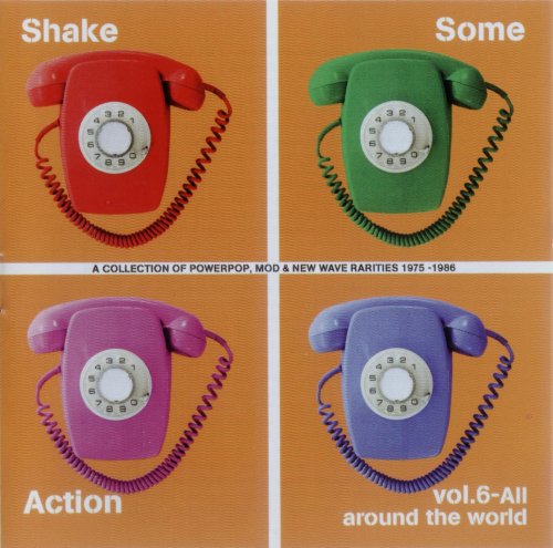 VA - Shake Some Action Vol. 6 - All Around The World (A Collection Of Powerpop, Mod & New Wave Rarities 1975-1986) (2003)
