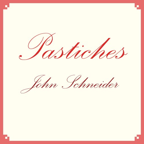 John Schneider, Matthew Cook and Gloria Cheng - Pastiches (2024) [Hi-Res]