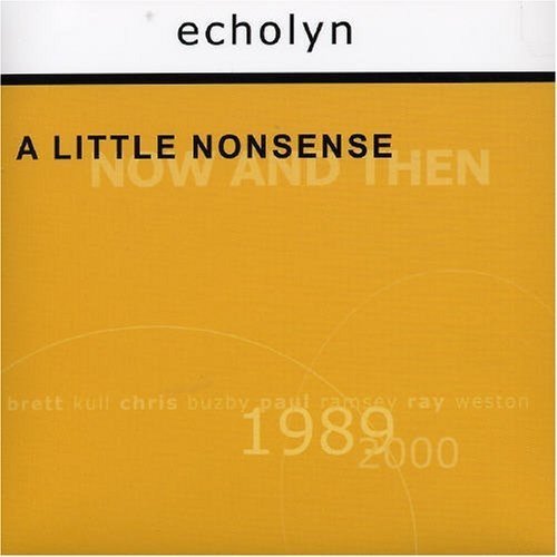 Echolyn - A Little Nonsense: Now And Then (2002)