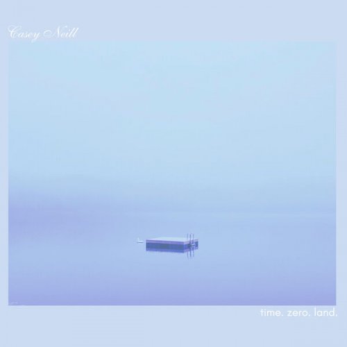 Casey Neill - time zero land (2024) [Hi-Res]
