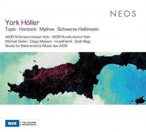 WDR Sinfonieorchester Köln, Michael Gielen, Diego Masson - York Höller: Topic, Horizont, Mythos & Schwarze Halbinseln (2010)