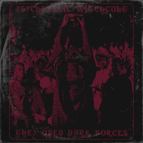 Psychedelic Witchcult - They Used Dark Forces (2024)