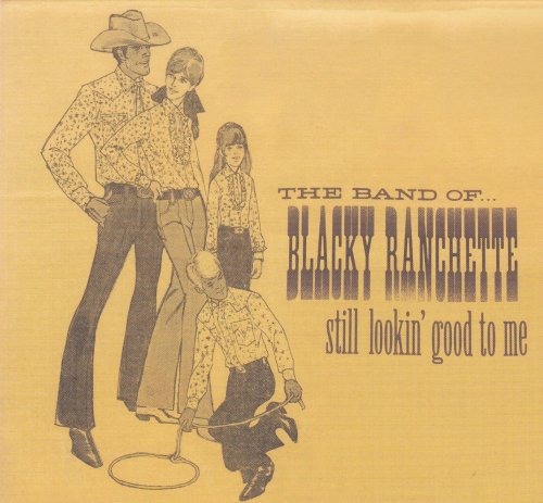The Band Of... Blacky Ranchette - Still Lookin' Good To Me (2003)