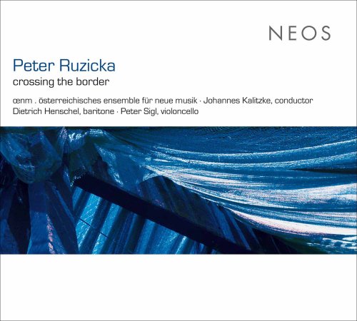 Dietrich Henschel, Peter Sigl, Johannes Kalitzke - Ruzicka: Crossing The Border (2016)