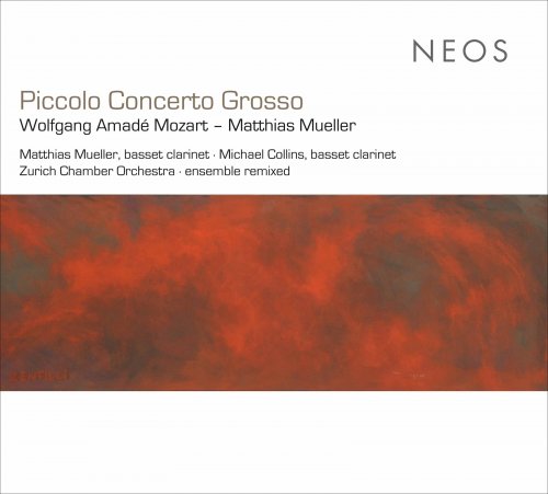 Matthias Mueller, Michael Collins, Zurich Chamber Orchestra, Ensemble Remixed - Mozart: Clarinet Concerto & Müller: Octet & Piccolo Concerto Grosso (2017)