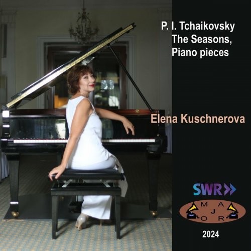 Elena Kuschnerova - P. I. Tchaikovsky: The Seasons, Piano Pieces (2024)