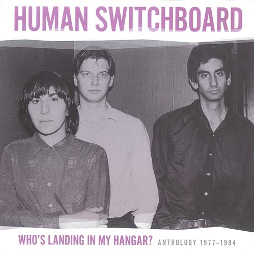 Human Switchboard - Who's Landing In My Hangar? Anthology 1977-1984 (2011)