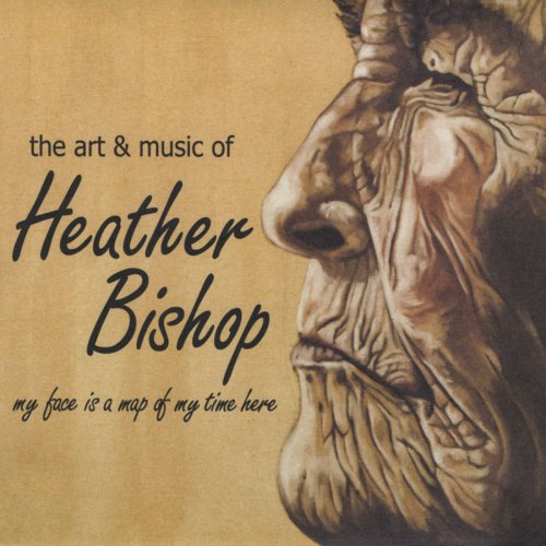 Heather Bishop - My Face Is A Map of My Time Here (2009)