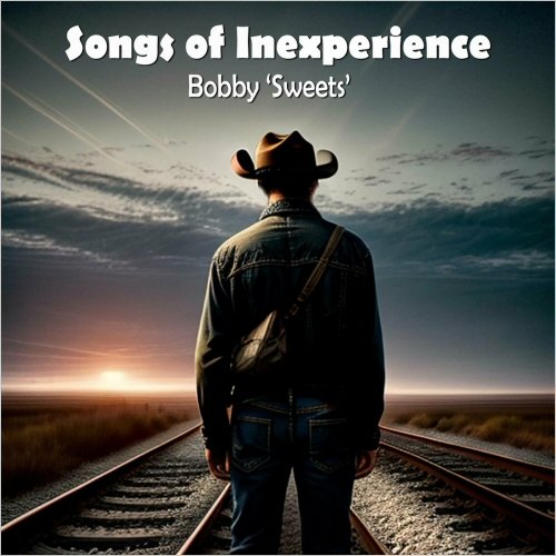 Bobby 'Sweets' - Songs Of Inexperience (2024)