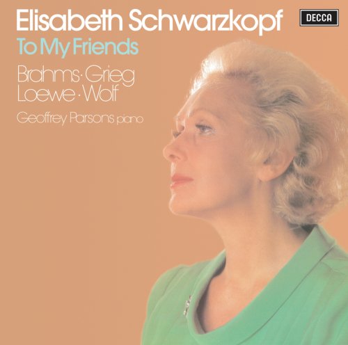 Elisabeth Schwarzkopf, Geoffrey Parsons - To My Friends: Wolf, Brahms, Loewe, Grieg (1981)