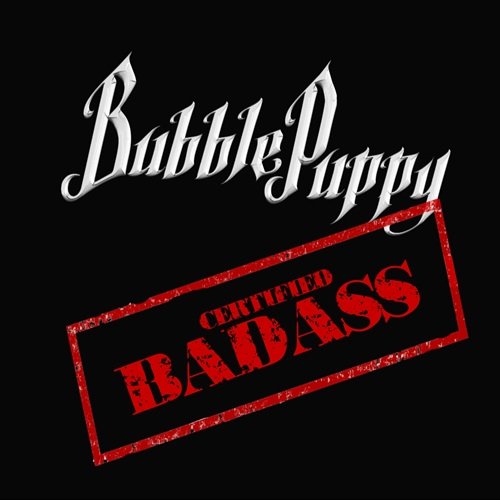 Bubble Puppy - Certified Badass (2017)