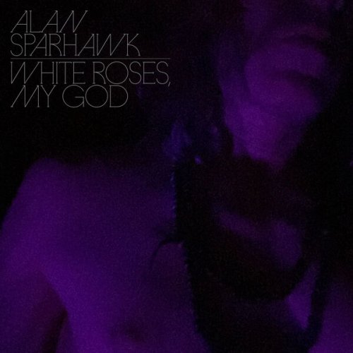 Alan Sparhawk - White Roses, My God (2024) [Hi-Res]