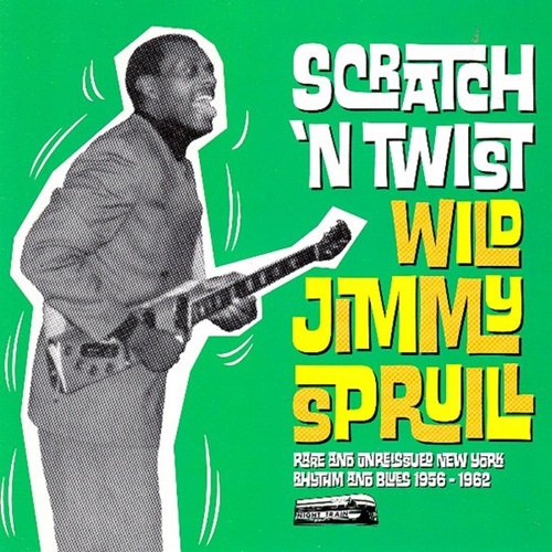 Wild Jimmy Spruill - Scratch 'n Twist: Rare and Unreissued New York Rhythm & Blues 1956-1962 (2005)