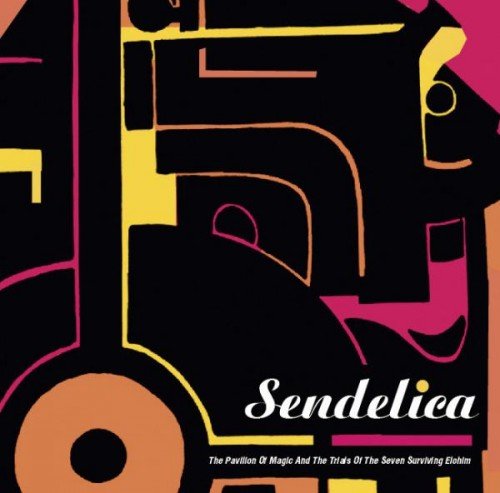 Sendelica - The Pavillion Of Magic And The Trials Of The Seven Surviving Elohim (2011)
