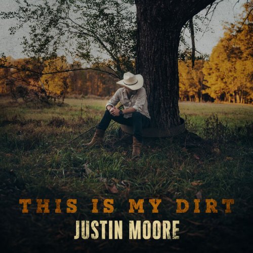 Justin Moore - This Is My Dirt (2024) [Hi-Res]