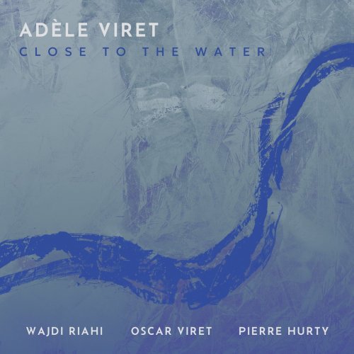 Adèle Viret, Wajdi Riahi & Pierre Hurty feat. Oscar Viret - Close to the Water (2024)