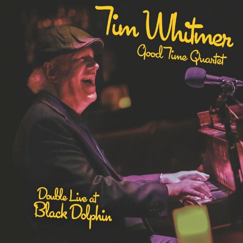 Tim Whitmer Good Time Quartet - Tim Whitmer Good Time Quartet Double Live at Black Dolphin (2024)