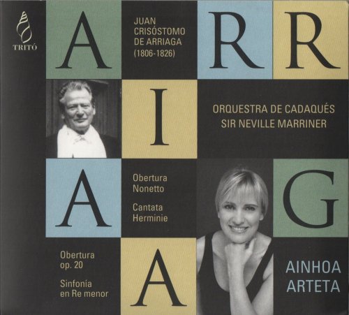 Ainhoa Arteta, Orquestra de Cadaqués, Sir Neville Marriner - Arriaga: Overtures, Cantata 'Herminie', Sinfonia (2007) CD-Rip