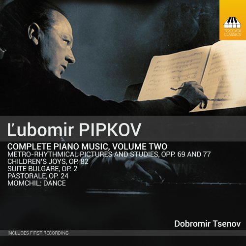 Dobromir Tsenov - Pipkov: Complete Piano Music, Vol. 2 (2024) [Hi-Res]