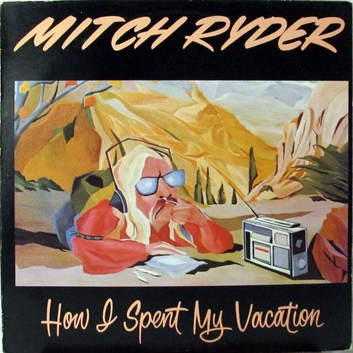 Mitch Ryder - How I Spent My Vacation (Reissue, Remastered) (1978) CD Rip