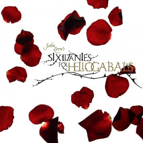 John Zorn - Six Litanies For Heliogabalus (2007)
