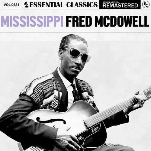 Mississippi Fred McDowell - Essential Classics, Vol. 681 (2024)