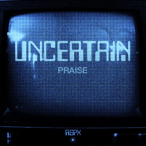 Uncertain - Praise (2024)